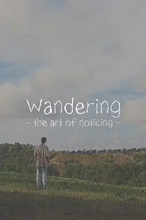 Wandering: The Art of Noticing